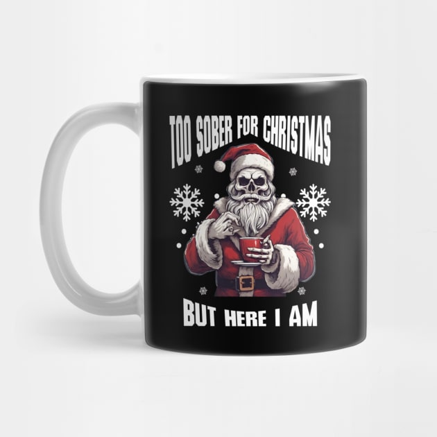 Sobriety Christmas Skull Sarcasm, Too Sober For Xmas by SOS@ddicted